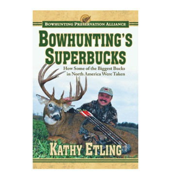 Bowhuntings Superbucks: How Some of the Biggest Bucks in North America Were Taken by Kathy Etling