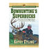 Bowhuntings Superbucks: How Some of the Biggest Bucks in North America Were Taken by Kathy Etling