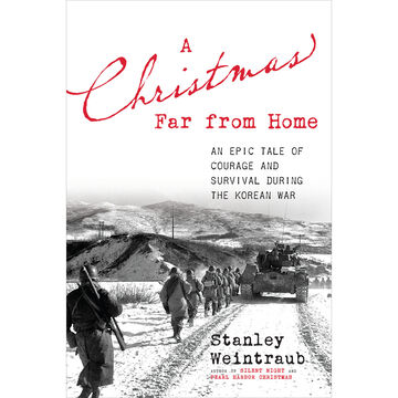A Christmas Far from Home: An Epic Tale of Courage and Survival During the Korean War by Stanley Weintraub