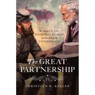 The Great Partnership: Robert E. Lee, Stonewall Jackson, and the Fate of the Confederacy by Christian B. Keller