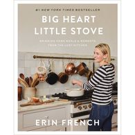 Big Heart Little Stove: Bringing Home Meals & Moments from The Lost Kitchen by Erin French