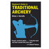 Beginners Guide to Traditional Archery by Brian J. Sorrells