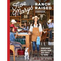 Five Marys Ranch Raised Cookbook: Homegrown Recipes from Our Family to Yours by Mary Heffernan & Kim Laidlaw