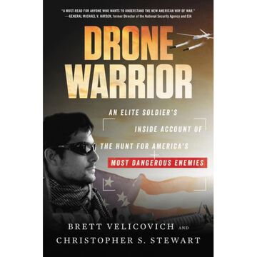 Drone Warrior: An Elite Soldiers Inside Account of the Hunt for Americas Most Dangerous Enemies by Brett Velicovich