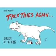 T-Rex Tries Again: Return Of The King by Hugh Murphy