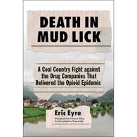 Death in Mud Lick: A Coal Country Fight Against the Drug Companies that Delivered the Opioid Epidemic by Eric Eyre