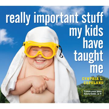 Really Important Stuff My Kids Have Taught Me by Cynthia L. Copeland