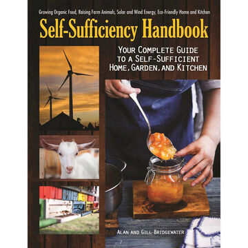 The Self-Sufficiency Handbook: Your Complete Guide to a Self-Sufficient Home, Garden, and Kitchen by Alan Bridgewater & Gill Bridgewater