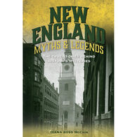 New England Myths and Legends: The True Stories behind History's Mysteries by Diana Ross McCain