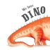 We Love Dinosaurs Board Book by Lucy Volpin