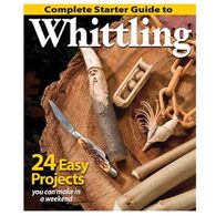 Complete Starter Guide to Whittling: 24 Easy Projects You Can Make in a Weekend by Editors of Woodcarving Illustrated
