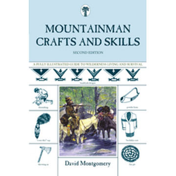 Mountainman Crafts & Skills: A Fully Illustrated Guide to Wilderness Living and Survival, 2nd Edition by David Montgomery