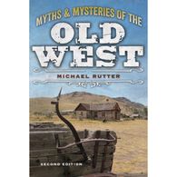 Myths and Mysteries of the Old West, 2nd Edition by Michael Rutter