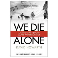 We Die Alone: A WWII Epic Of Escape And Endurance by David Howarth