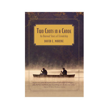 Two Coots In A Canoe: An Unusual Story of Friendship by David E. Morine