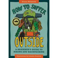 How to Suffer Outside: A Beginner’s Guide to Hiking and Backpacking by Diana Helmuth