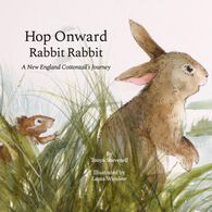 Hop Onward Rabbit Rabbit: A New England Cottontail's Journey by Tonya Shevenell