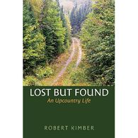 Lost But Found: An Upcountry Life by Robert Kimber