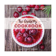 The Cranberry Cookbook: Year-Round Dishes From Bog to Table by Sally Pasley Vargas