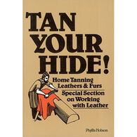 Tan Your Hide! Home Tanning Leathers & Furs by Phyllis Hobson