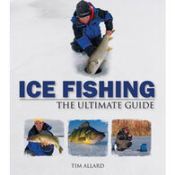 Ice Fishing: The Ultimate Guide by Tim Allard