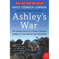Ashley's War: The Untold Story of a Team of Women Soldiers on the Special Ops Battlefield by Gayle Tzemach Lemmon