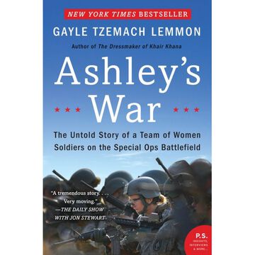 Ashleys War: The Untold Story of a Team of Women Soldiers on the Special Ops Battlefield by Gayle Tzemach Lemmon