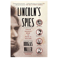 Lincoln's Spies: Their Secret War to Save a Nation by Douglas Waller