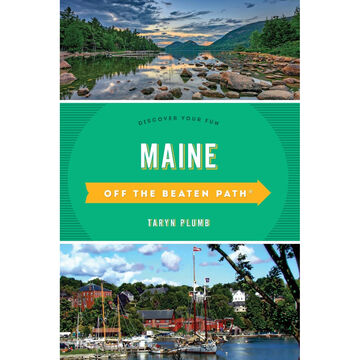 Maine Off the Beaten Path: Discover Your Fun, Revised by Taryn Plumb