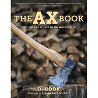 The Ax Book: The Lore and Science of the Woodcutter by Dudley Cook