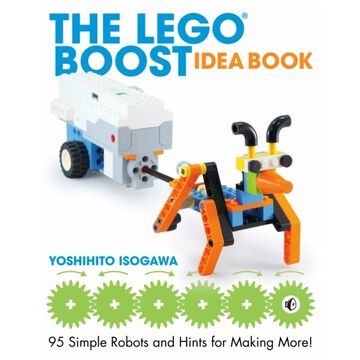 The LEGO BOOST Idea Book: 95 Simple Robots and Hints for Making More! by Yoshihito Isogawa